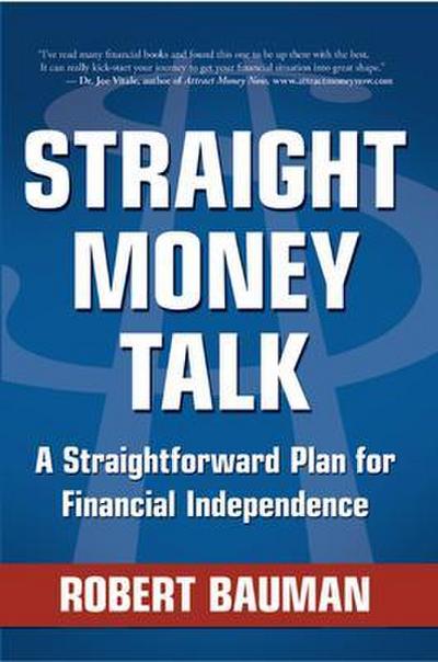 Straight Money Talk A Straightforward Plan for Financial Independence