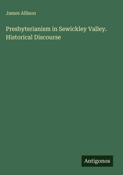 Presbyterianism in Sewickley Valley. Historical Discourse
