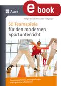 50 Teamspiele für den modernen Sportunterricht