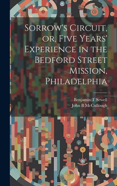 Sorrow’s Circuit, or, Five Years’ Experience in the Bedford Street Mission, Philadelphia