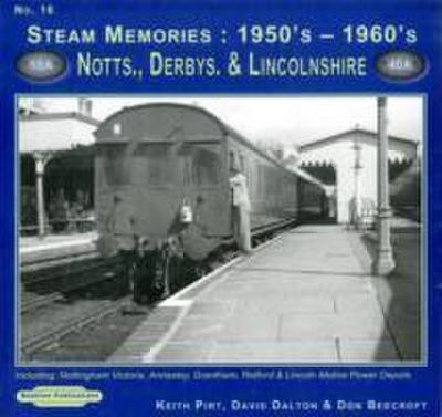Dalton, D: Steam Memories 1950’s-1960’s Notts, Derby & Linco