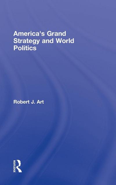 America’s Grand Strategy and World Politics