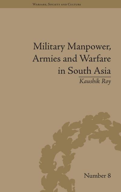 Military Manpower, Armies and Warfare in South Asia