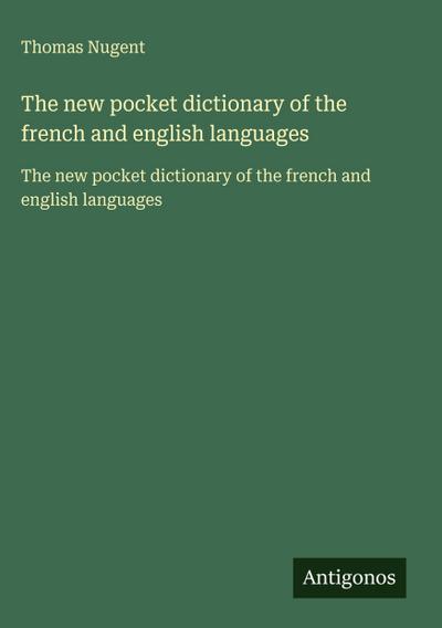The new pocket dictionary of the french and english languages