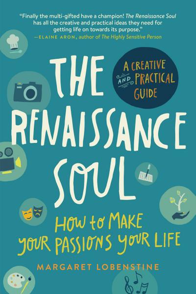 The Renaissance Soul: How to Make Your Passions Your Life - A Creative and Practical Guide