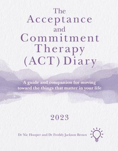 The Acceptance and Commitment Therapy (Act) Diary 2023