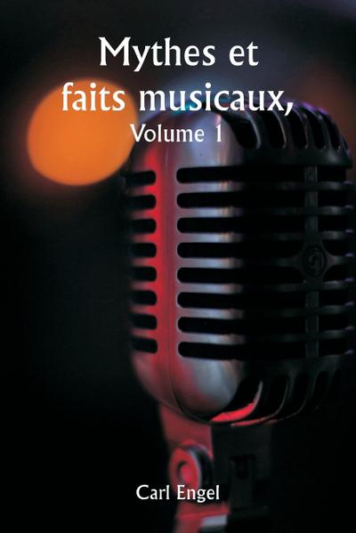 Mythes et faits musicaux,  Volume 1