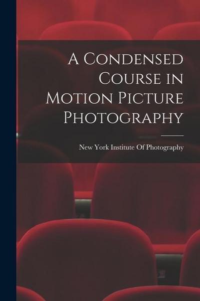 A Condensed Course in Motion Picture Photography