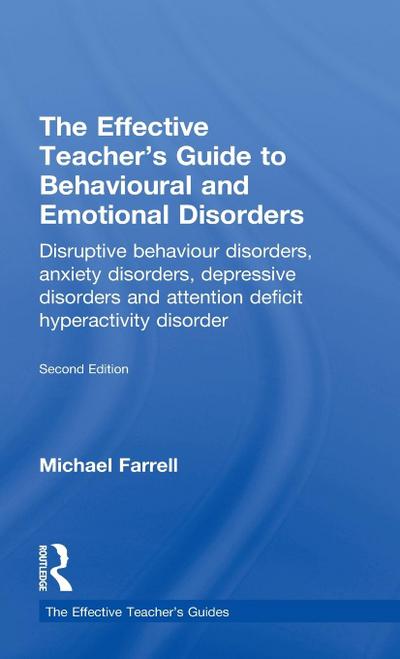 The Effective Teacher’s Guide to Behavioural and Emotional Disorders