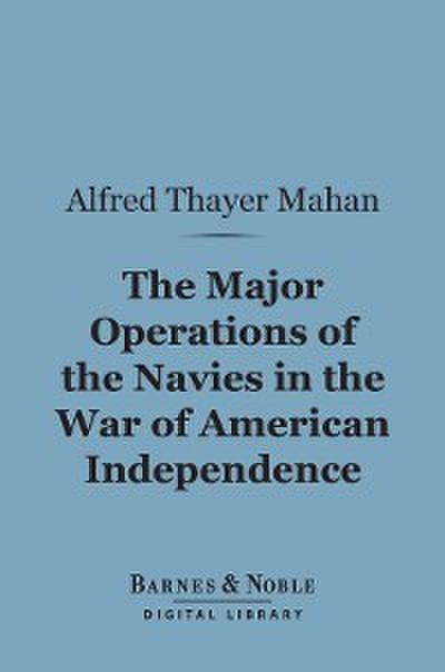 The Major Operations of the Navies in the War of American Independence (Barnes & Noble Digital Library)