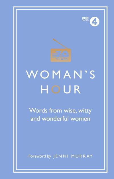 Woman’s Hour: Words from Wise, Witty and Wonderful Women