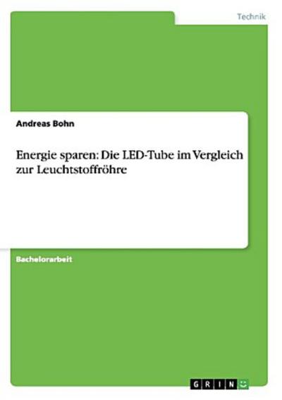 Energie sparen: Die LED-Tube im Vergleich zur Leuchtstoffröhre