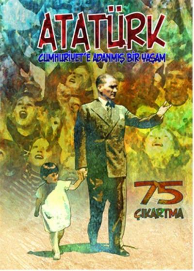 Atatürk - Cumhuriyete Adanmis Bir Yasam