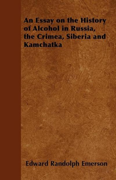 An Essay on the History of Alcohol in Russia, the Crimea, Siberia and Kamchatka