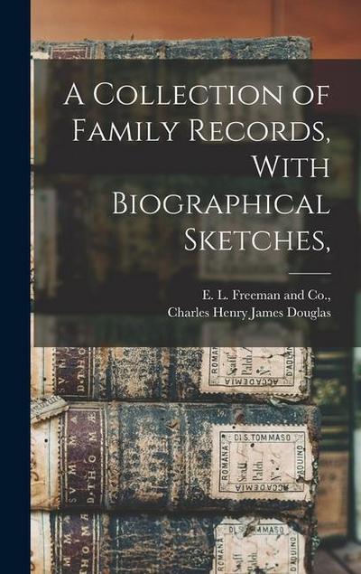 A Collection of Family Records, With Biographical Sketches
