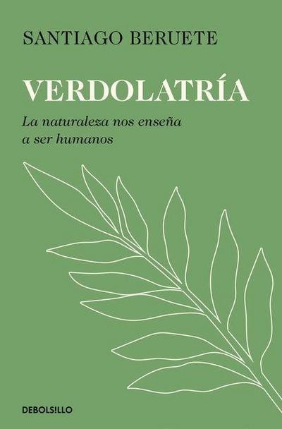 Verdolatría. La Naturaleza Nos Enseña a Ser Humanos / Green Devotion