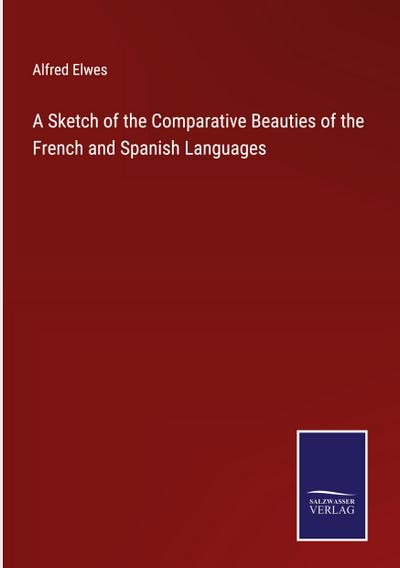 A Sketch of the Comparative Beauties of the French and Spanish Languages