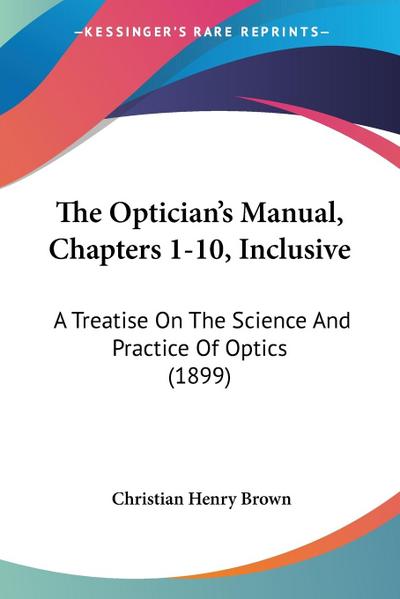 The Optician’s Manual, Chapters 1-10, Inclusive