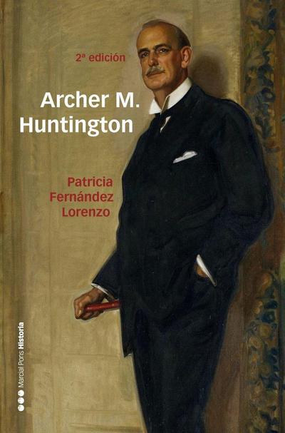 Archer M. Huntington : el fundador de la Hispanic Society of America en España