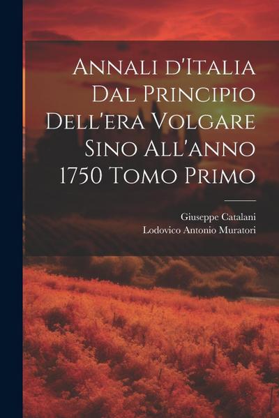 Annali d’Italia dal principio dell’era volgare sino all’anno 1750 Tomo Primo