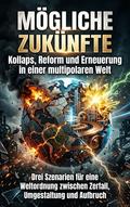Mögliche Zukünfte: Kollaps, Reform und Erneuerung in einer multipolaren Welt