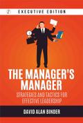 The Manager’s Manager: Strategies and Tactics for Effective Leadership