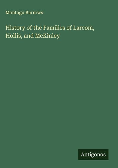 History of the Families of Larcom, Hollis, and McKinley