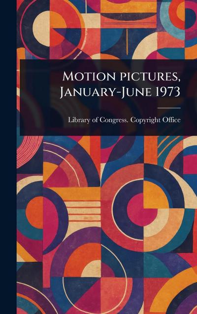 Motion Pictures, January-June 1973