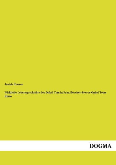 Wirkliche Lebensgeschichte des Onkel Tom in Frau Beecher-Stowes Onkel Toms Hütte