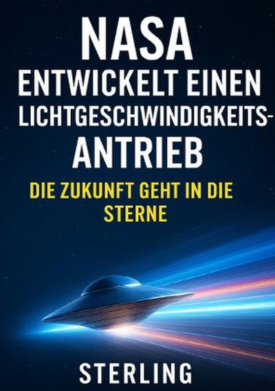 NASA entwickelt einen Lichtgeschwindigkeitsantrieb I Die Zukunft geht in die Sterne