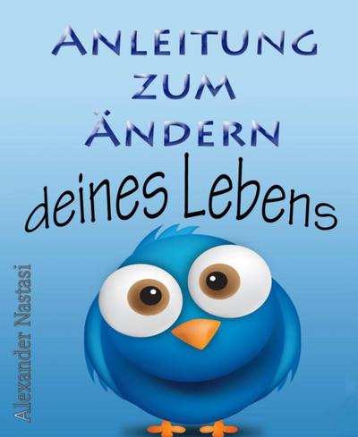 Anleitung zum Ändern deines Lebens