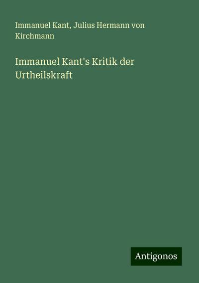 Kant, I: Immanuel Kant’s Kritik der Urtheilskraft