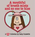 A Mouthful of Breath Mints and No One to Kiss