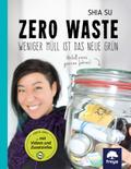 Zero Waste: Weniger Müll ist das neue Grün