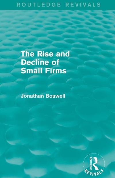 The Rise and Decline of Small Firms (Routledge Revivals)