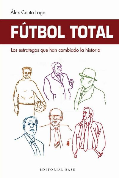 Fútbol total : los estrategas que han cambiado la historia