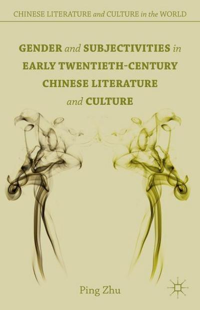 Gender and Subjectivities in Early Twentieth-Century Chinese Literature and Culture