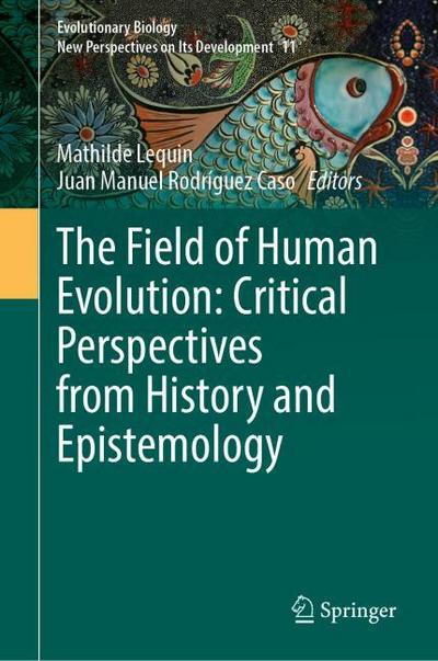 The Field of Human Evolution: Critical Perspectives from History and Epistemology