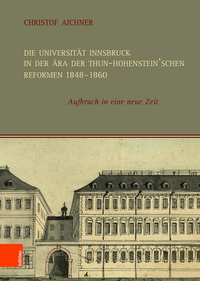 Die Universität Innsbruck in der Ära der Thun-Hohenstein’schen Reformen 1848-1860