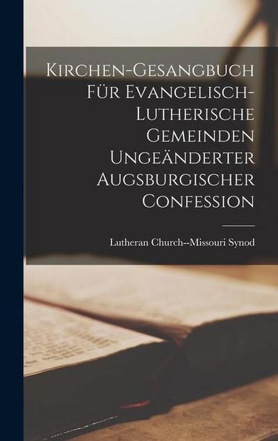 Kirchen-Gesangbuch für Evangelisch-Lutherische Gemeinden ungeänderter Augsburgischer Confession