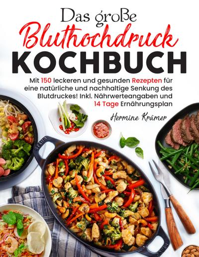 Das große Bluthochdruck Kochbuch - 150 gesunde & herzfreundliche Rezepte für jeden Tag