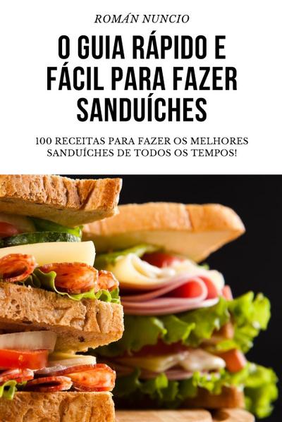 O Guia Rápido E Fácil Para Fazer Sanduíches