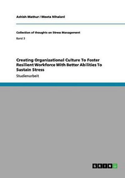 Creating Organizational Culture To Foster Resilient Workforce With Better Abilities To Sustain Stress