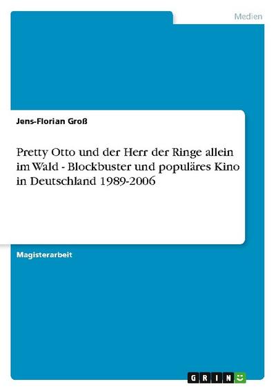 Pretty Otto und der Herr der Ringe allein im Wald - Blockbuster und populäres Kino in Deutschland 1989-2006