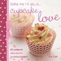Bake Me I’m Yours . . . Cupcake Love: 20 Gor