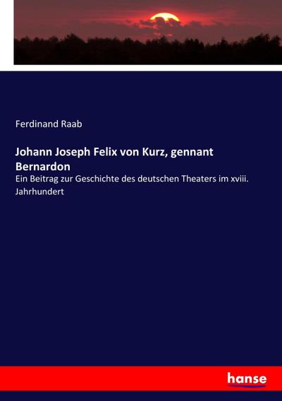 Johann Joseph Felix von Kurz, gennant Bernardon - Ferdinand Raab