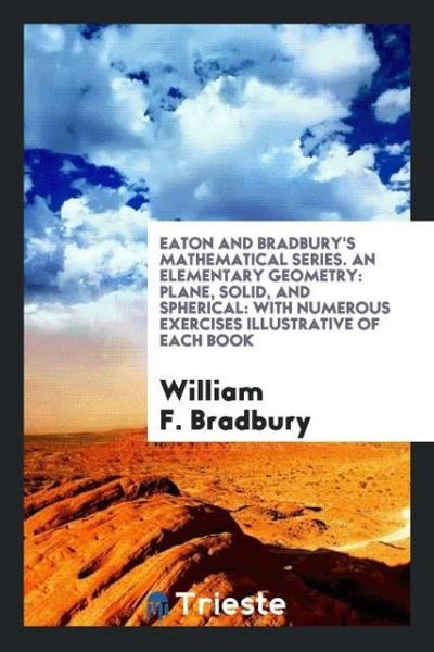 Eaton and Bradbury’s Mathematical Series. An Elementary Geometry