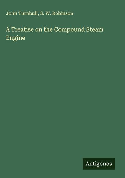 A Treatise on the Compound Steam Engine