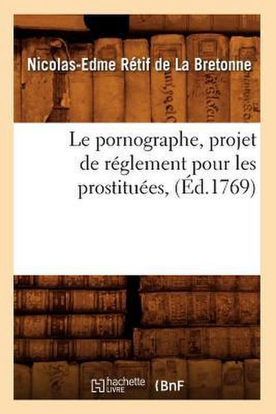Le Pornographe, Projet de Réglement Pour Les Prostituées, (Éd.1769)