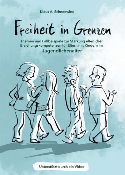 Freiheit in Grenzen - Themen und Fallbeispiele zur Stärkung elterlicher Erziehungskompetenzen für Eltern mit Kindern im Jugendlichenalter